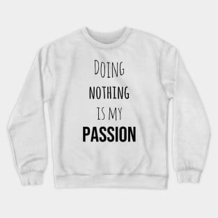 Doing Nothing is my passion Crewneck Sweatshirt